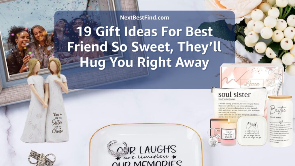 19 Gift Ideas For Best Friend So Sweet, They’ll Hug You Right Away